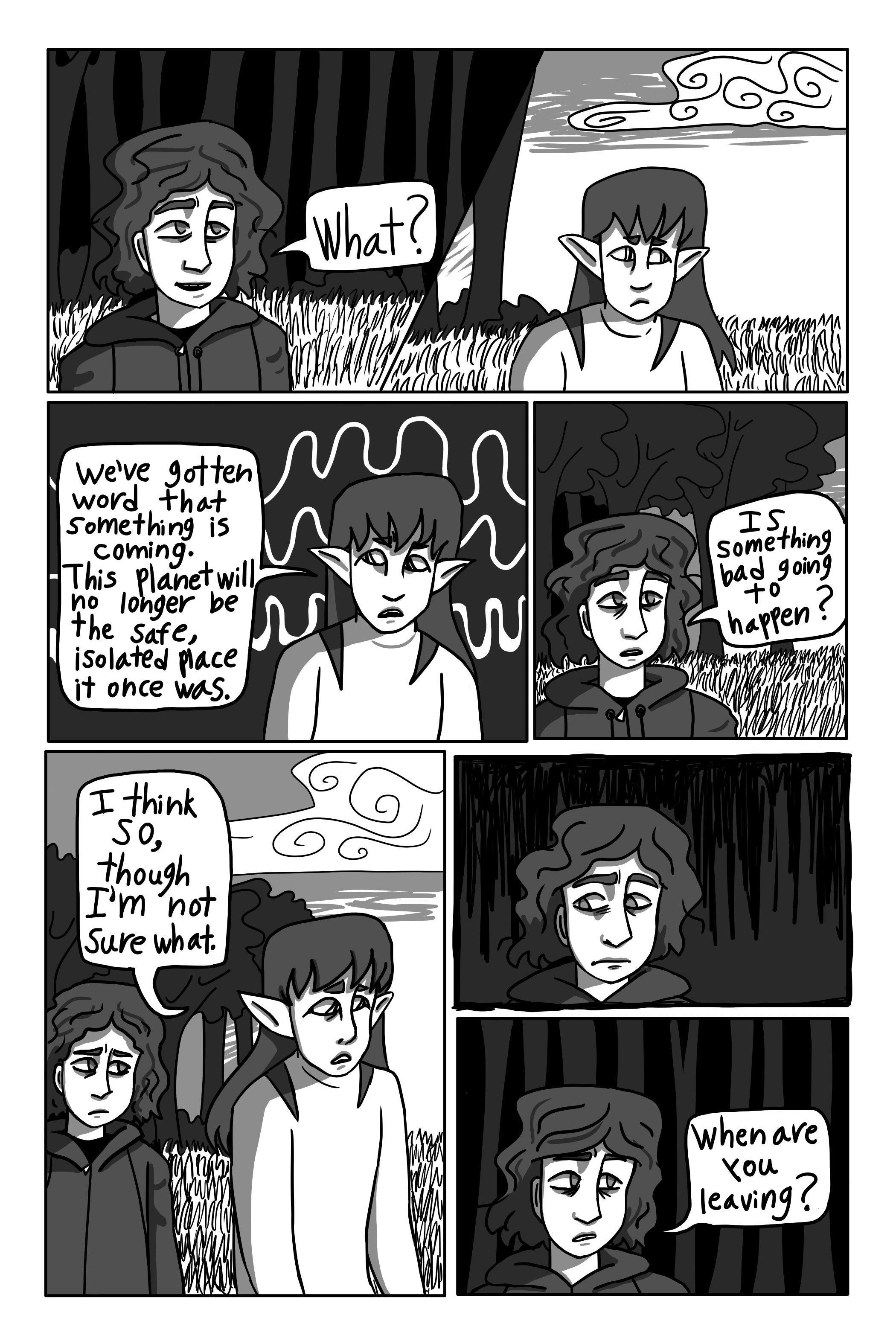 'What?' George asks. 'We've gotten word that something is coming. This planet will no longer be the safe, isolated place it once was.' Sil says. 'Is something bad going to happen?' George asks. 'I think so, though I am not sure what.' Sil replies. George takes a moment to process this. 'When are you leaving?' He asks.