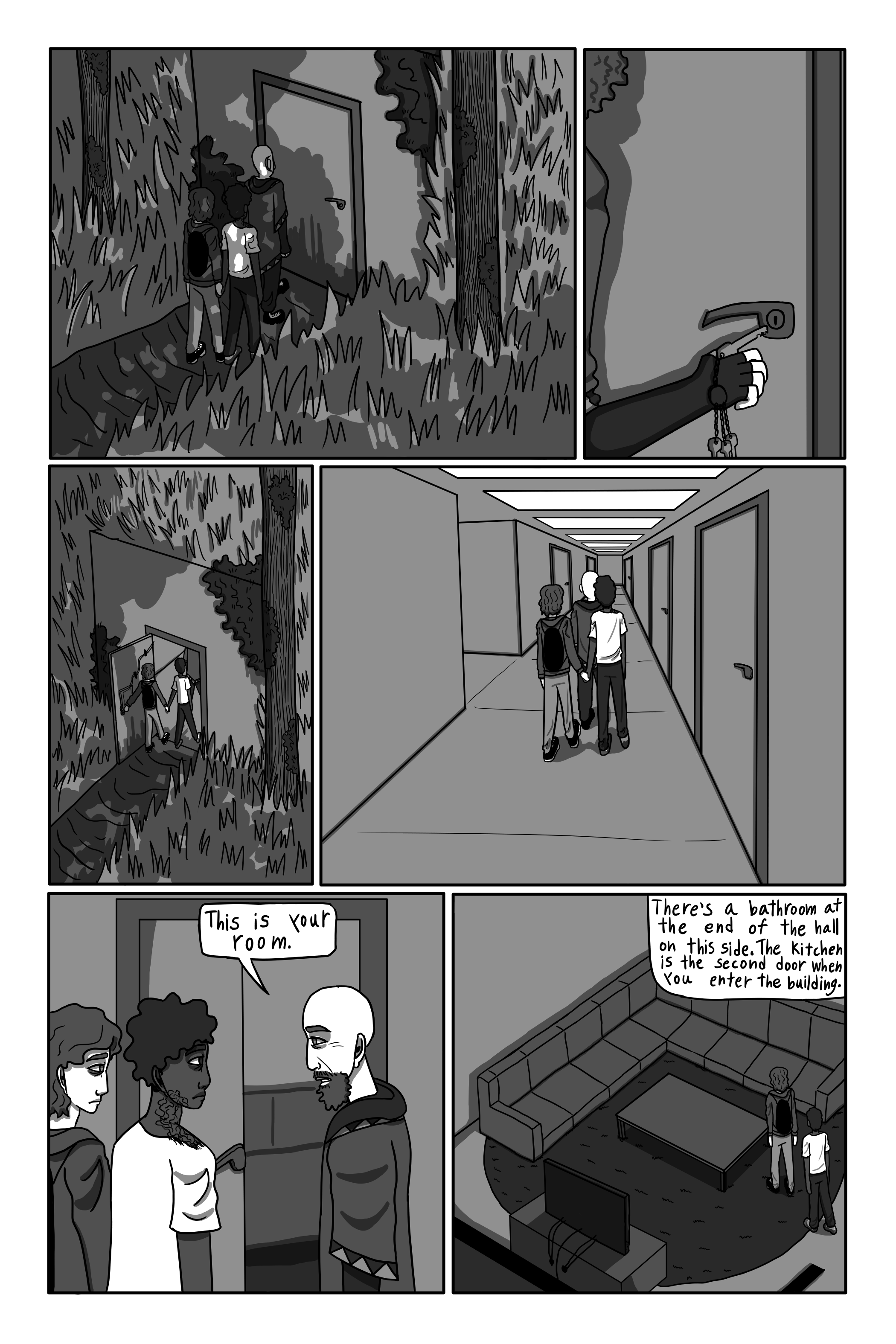 They walk through the woods for a little while until they reach a hill, in which there is the entrance to a house. Gechriald unlocks the door and walks in. George and David follow. They walk down a long hall until they reach the TV room. Gechriald opens the door. George and David walk in and look around. 'This is your room. There’s a bathroom at the end of the hall on this side. The kitchen is the second door when you enter the building.' Gechriald says.